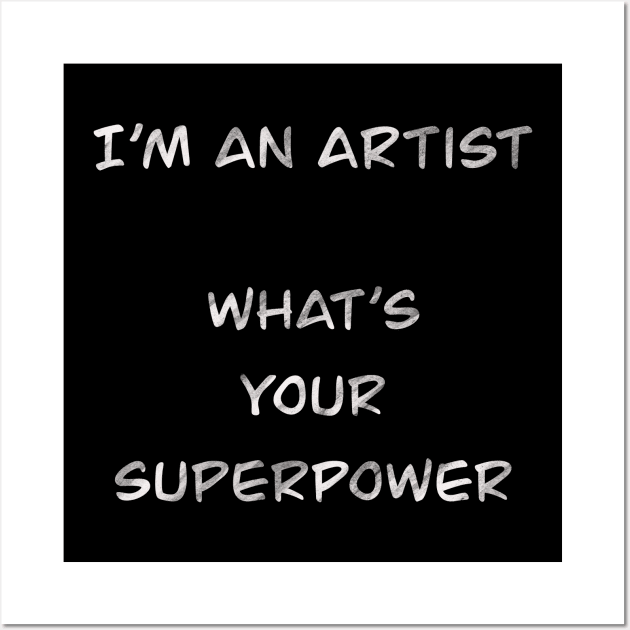 I´m an artist. What´s your superpower (white font) Wall Art by Nikoleart